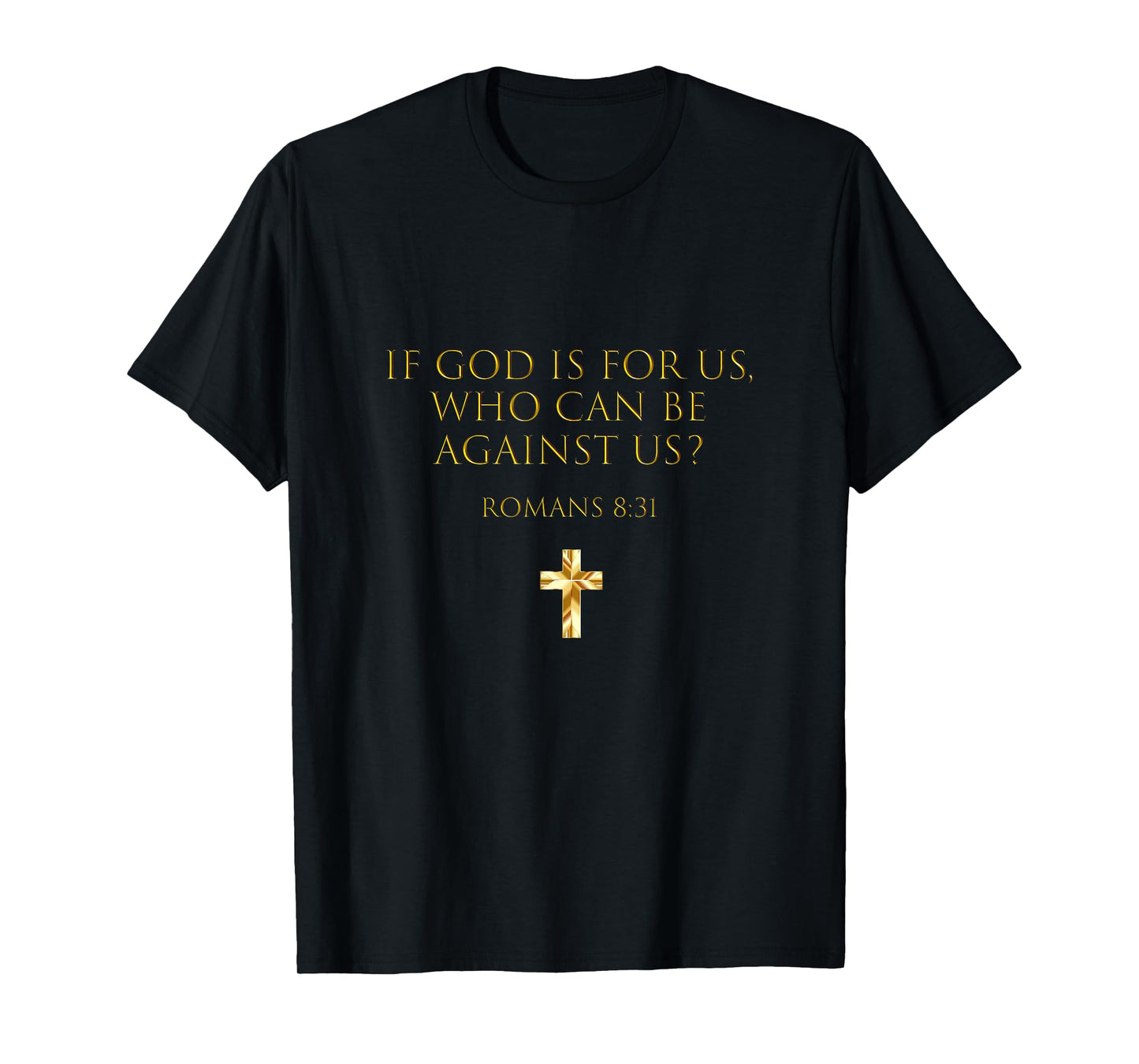Romans 8 31 If God Is For Us, Who Can Be Against Us T-Shirt