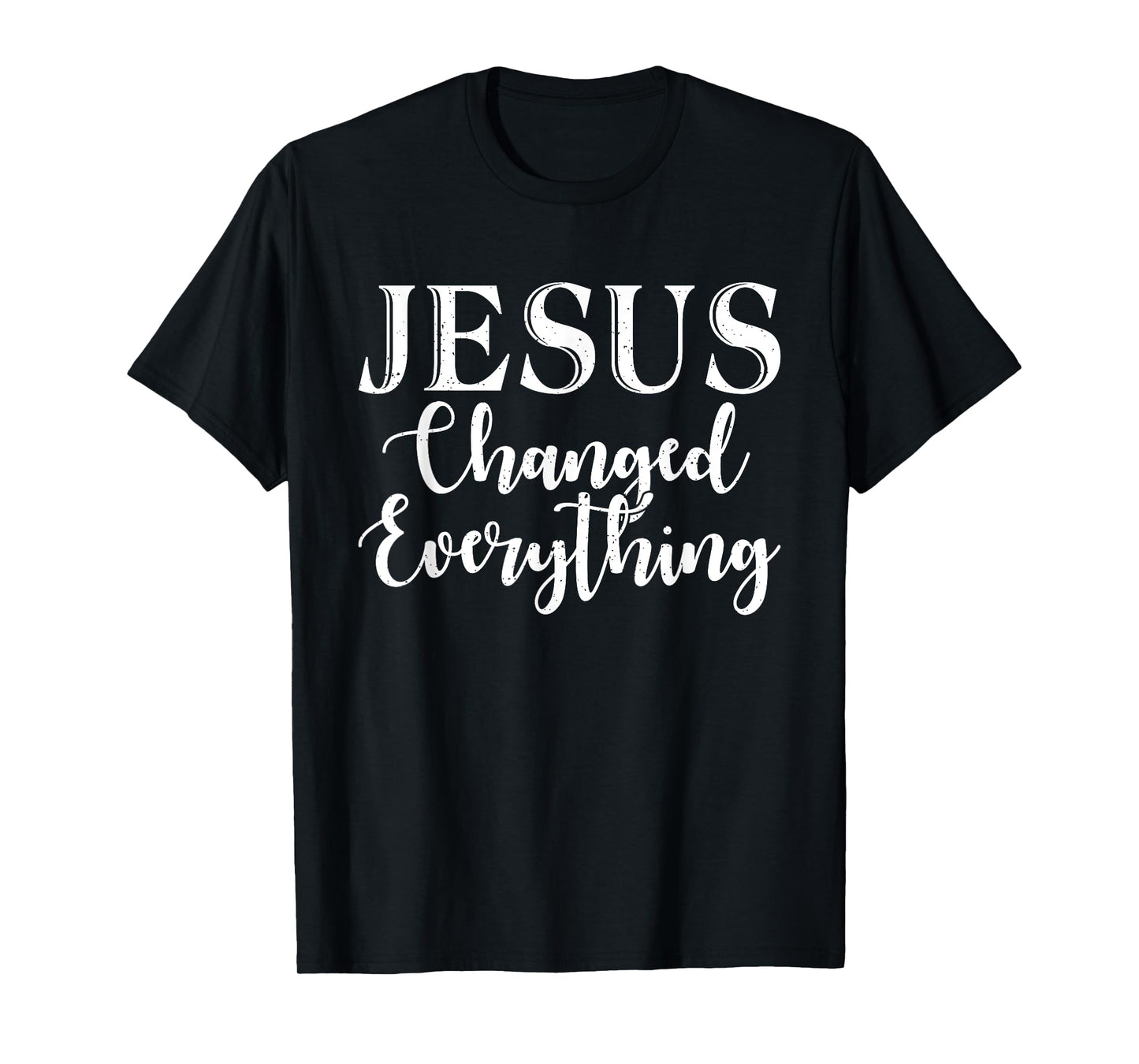 Jesus changed everything God Religious T-Shirt