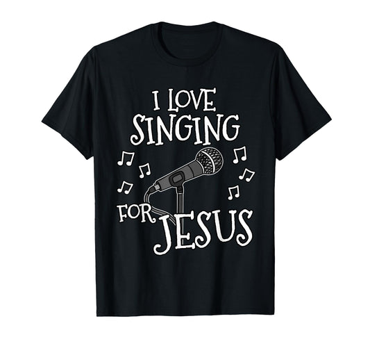 Church Singer, I Love Singing For Jesus, Worship Vocalist T-Shirt