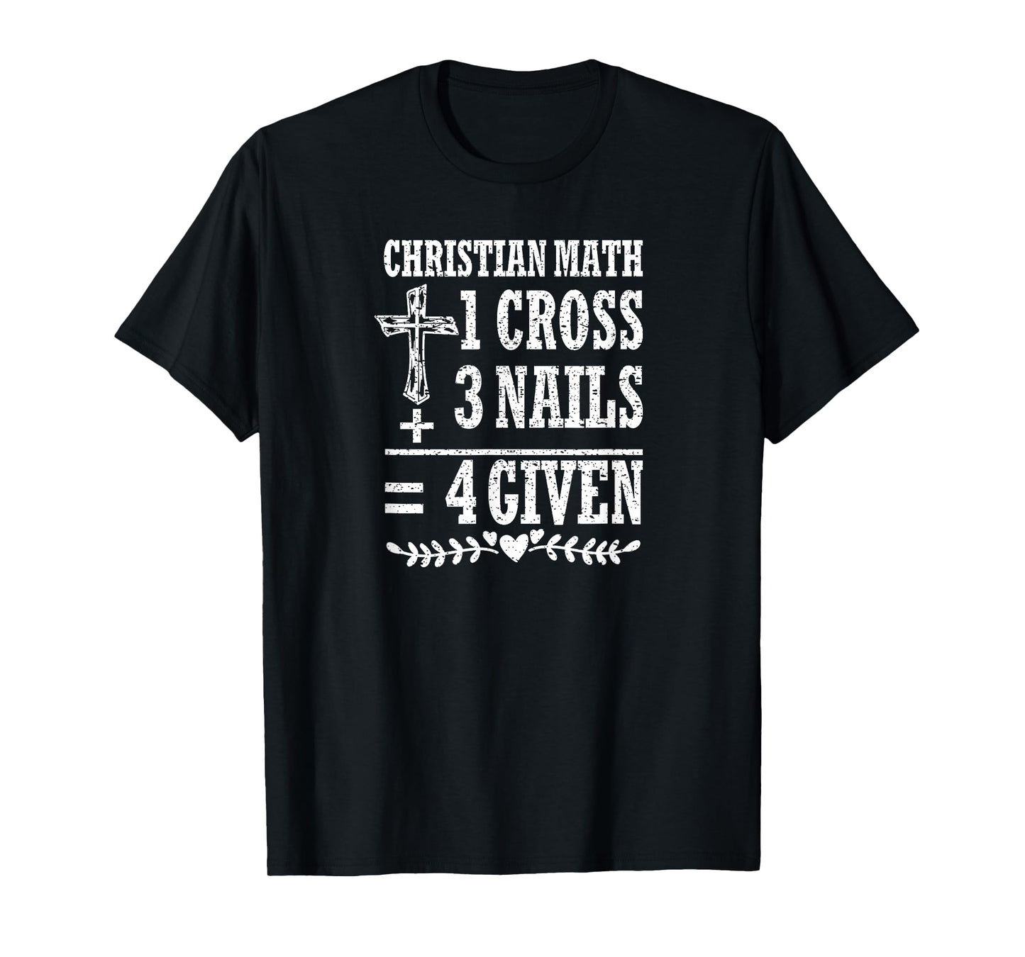 Christian Math 1 Cross + 3 Nails = 4 Given T-Shirt