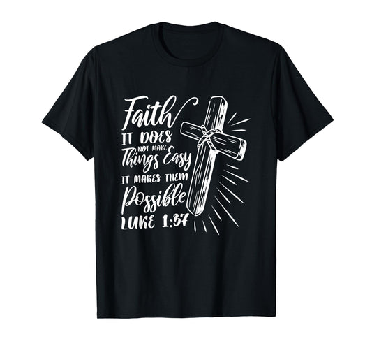 Faith It Does Not Make Things Easy It Makes Them Possible T-Shirt