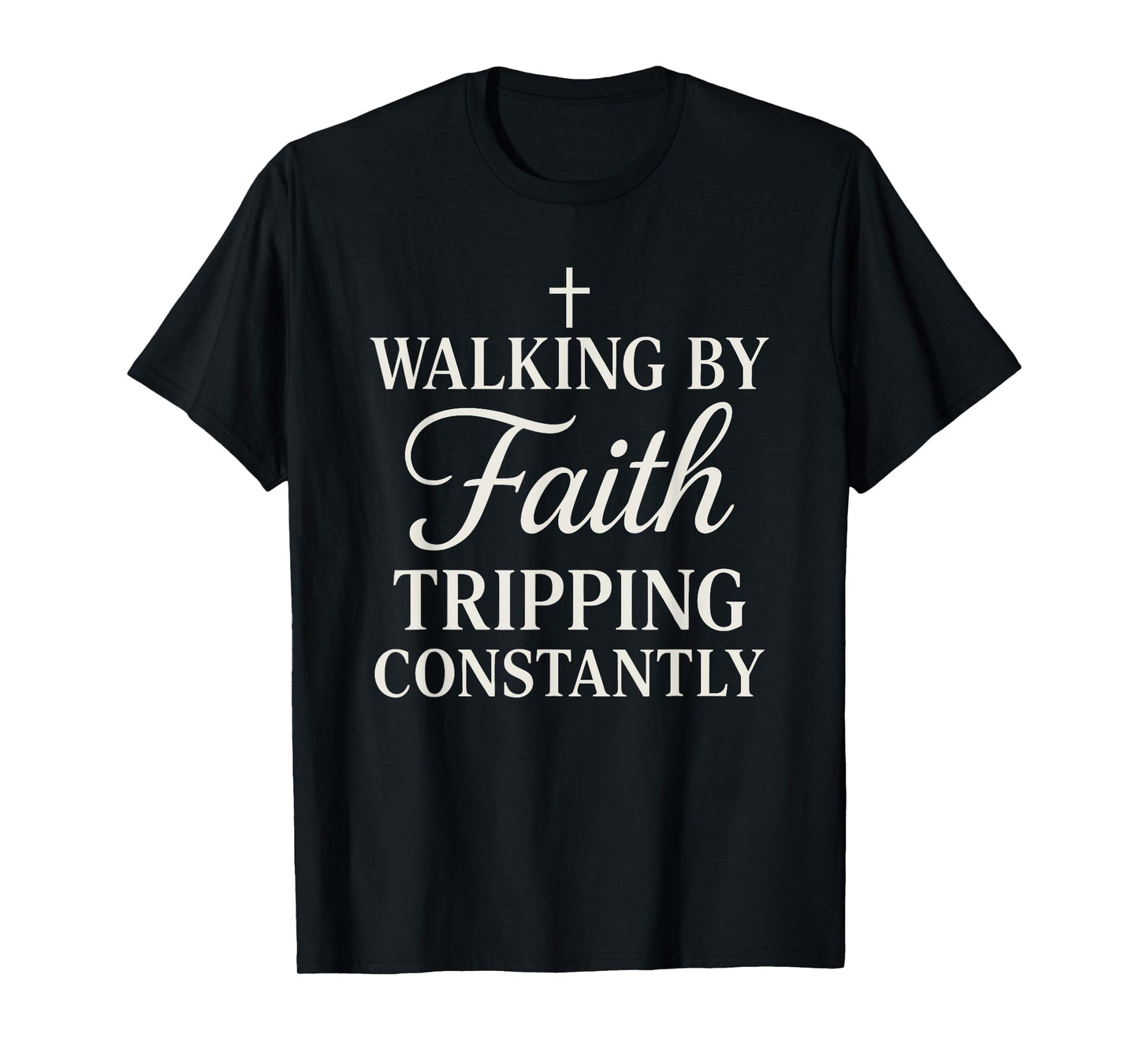 Walking By Faith Tripping Constantly Christian For Women T-Shirt