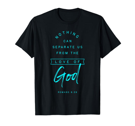 Romans 8 39 From the Love of God Bible Verse Quote Religious T-Shirt