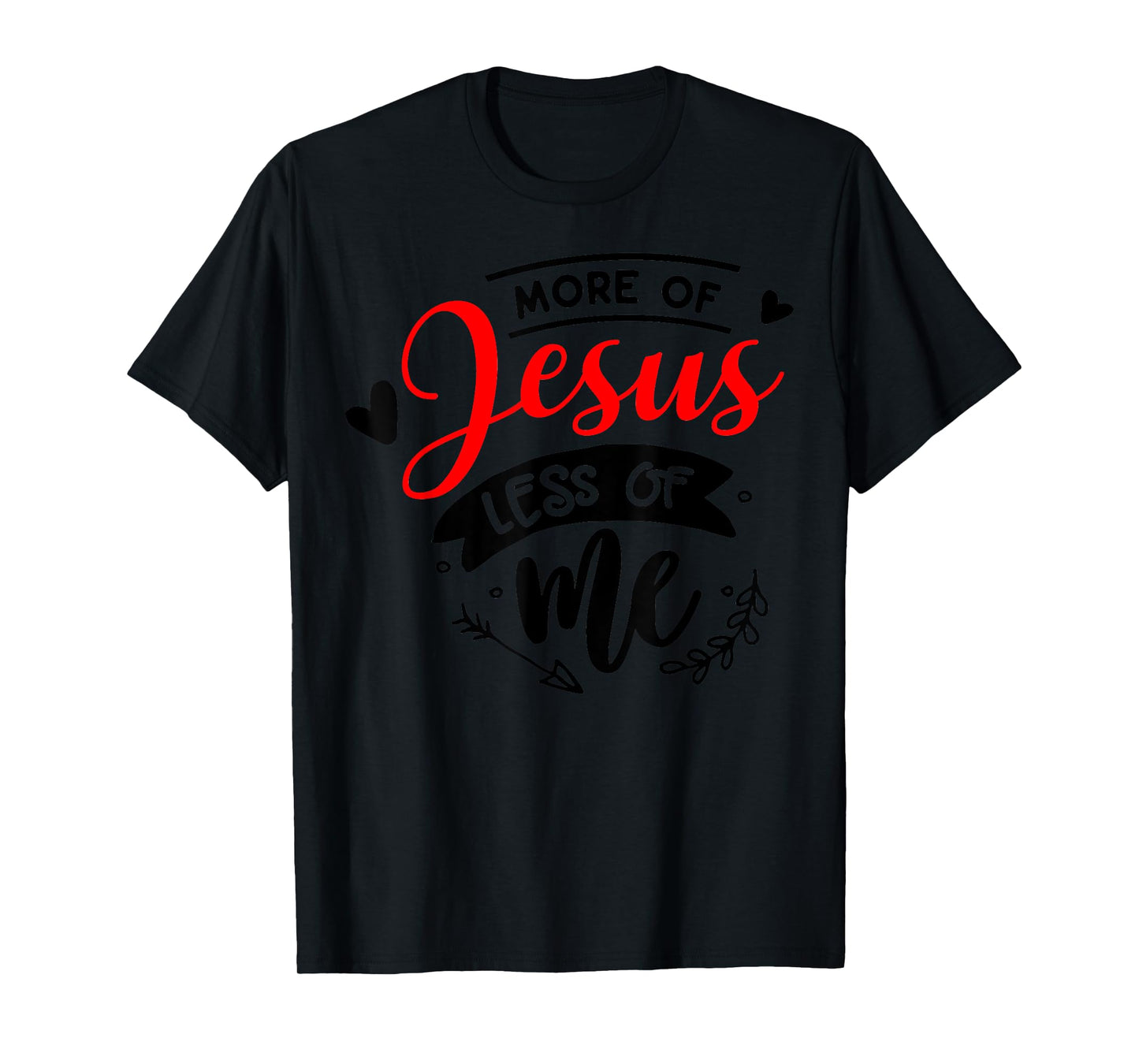 More Of Jesus Less Of Me Christian T-Shirt