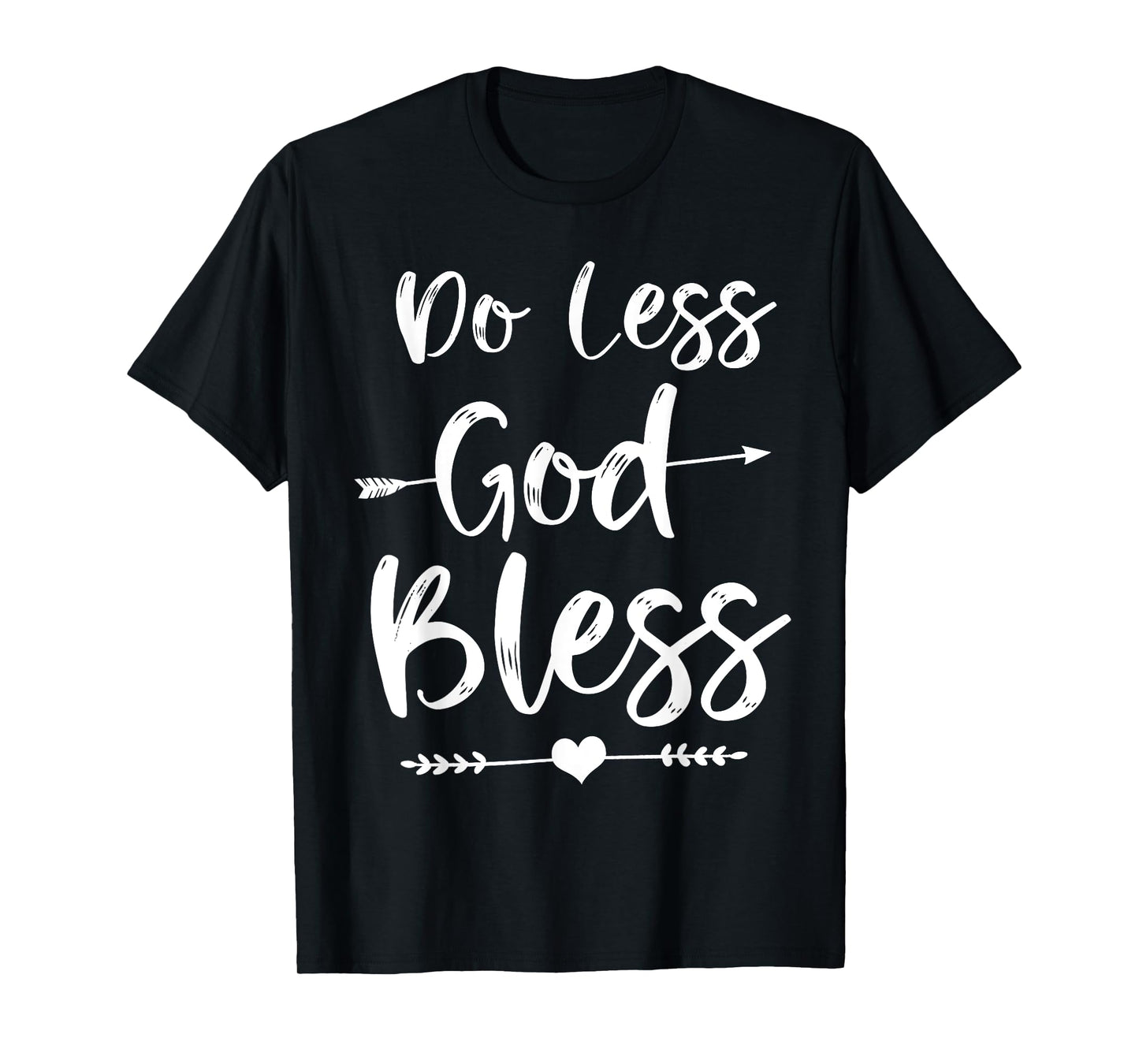 Cute Christian Bible Verse Quote Do Less God Bless T-Shirt