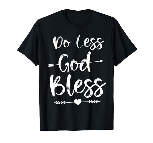 Cute Christian Bible Verse Quote Do Less God Bless T-Shirt