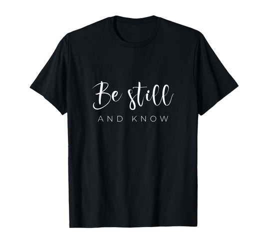 Be still and know T-Shirt