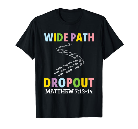 Wide Path Dropout Matthew 7:13-14 T-Shirt