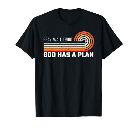 Pray Wait Trust God Has A Plan Vintage Christian T-Shirt