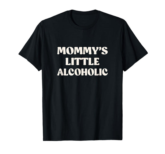 Mommy's Little Alcoholic Funny Drunk Alcohol Drinkers T-Shirt