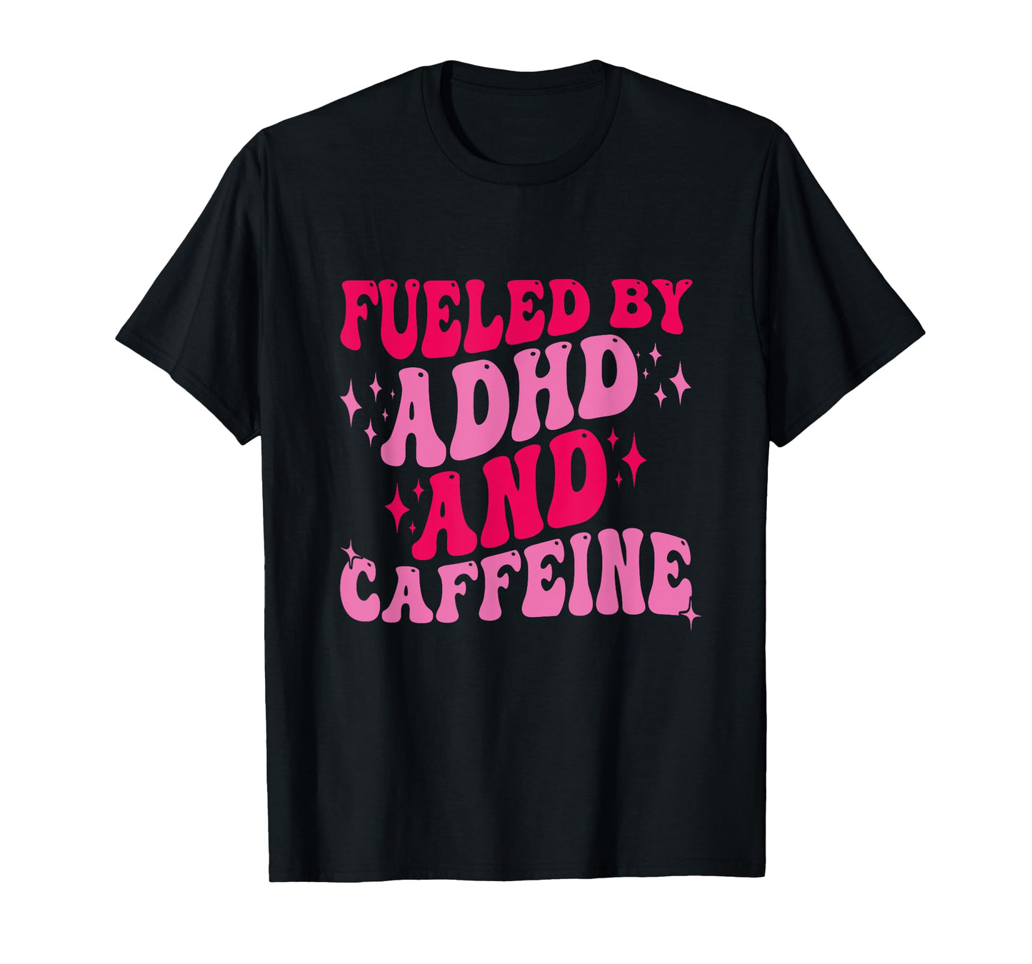 Fueled By ADHD And Caffeine T-Shirt