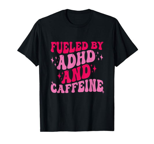 Fueled By ADHD And Caffeine T-Shirt