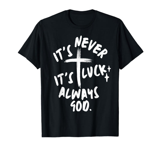 It's Never Luck It's Always God Christian T-Shirt