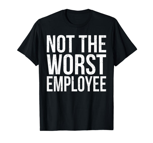 Vintage Not The Worst Employee Funny Sarcastic Saying Quote T-Shirt