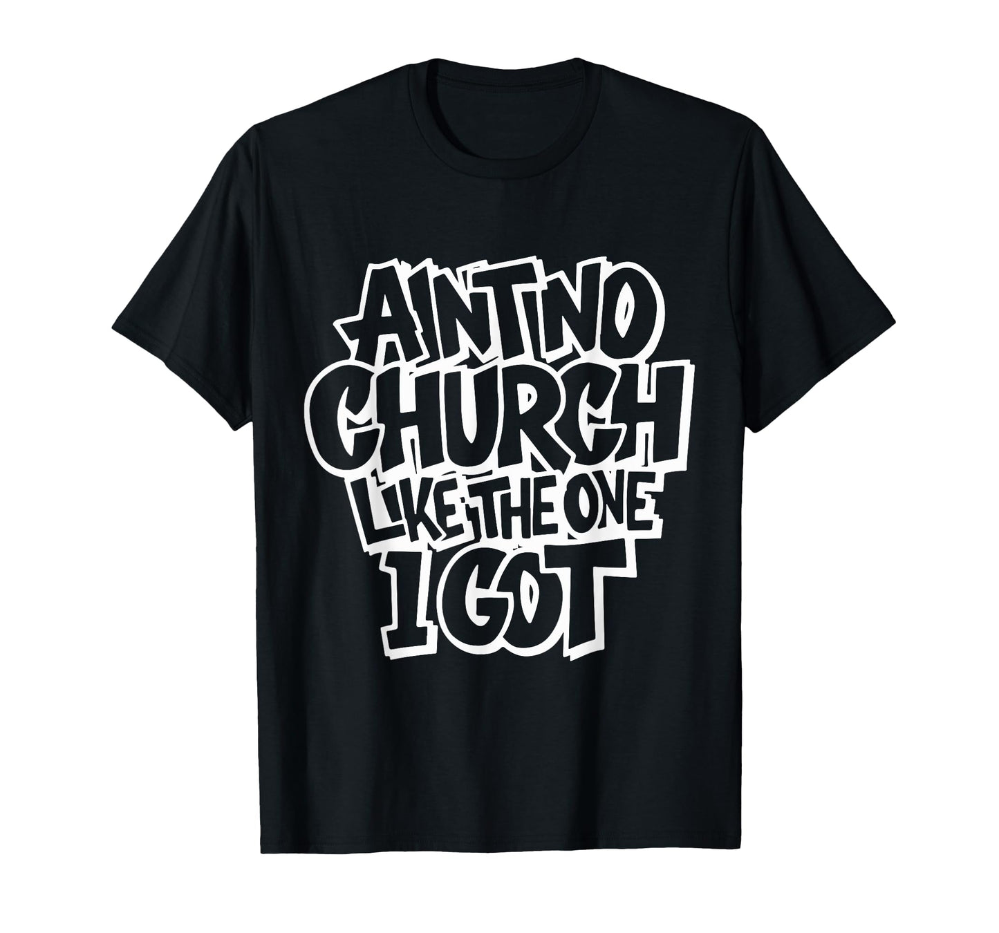 Ain't No Church Like The One I Got Faith Tee T-Shirt