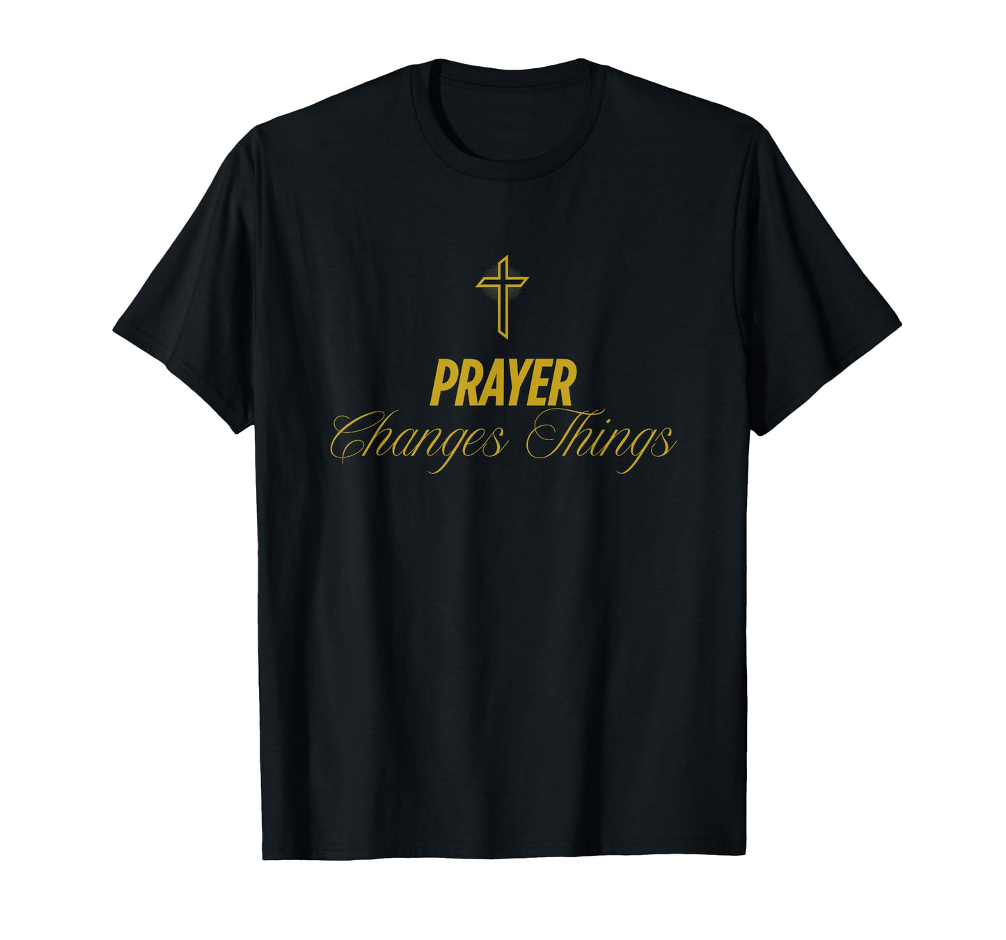 Prayer Changes Things Jesus Cross Mens Womens T-Shirt