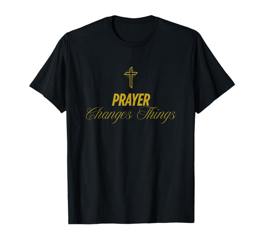 Prayer Changes Things Jesus Cross Mens Womens T-Shirt