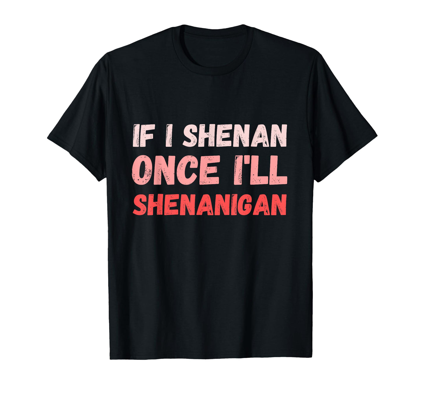 If I Shenan Once I'll Shenanigan Funny Retro Vintage T-Shirt