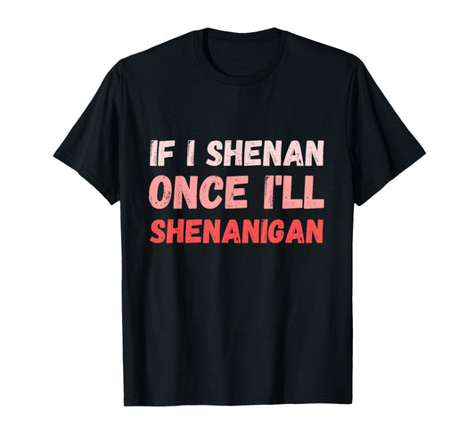 If I Shenan Once I'll Shenanigan Funny Retro Vintage T-Shirt