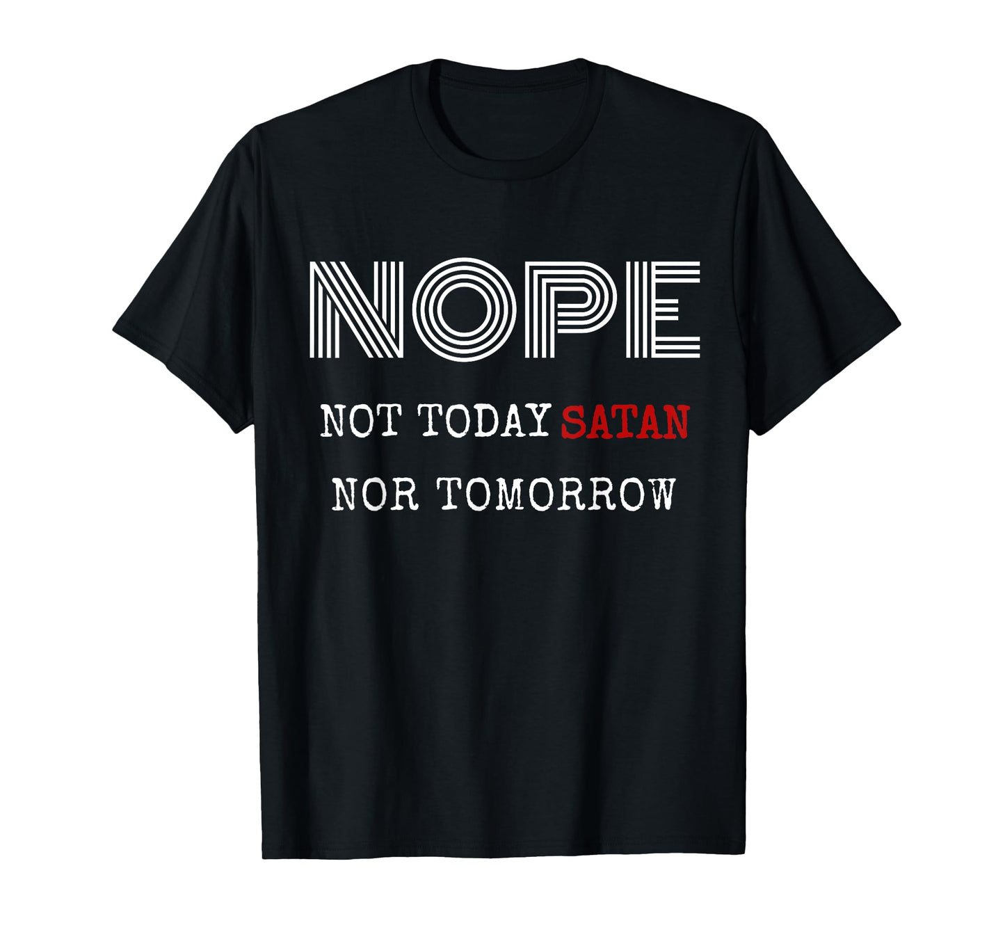 Nope not today satan nor tomorrow shirt T-Shirt