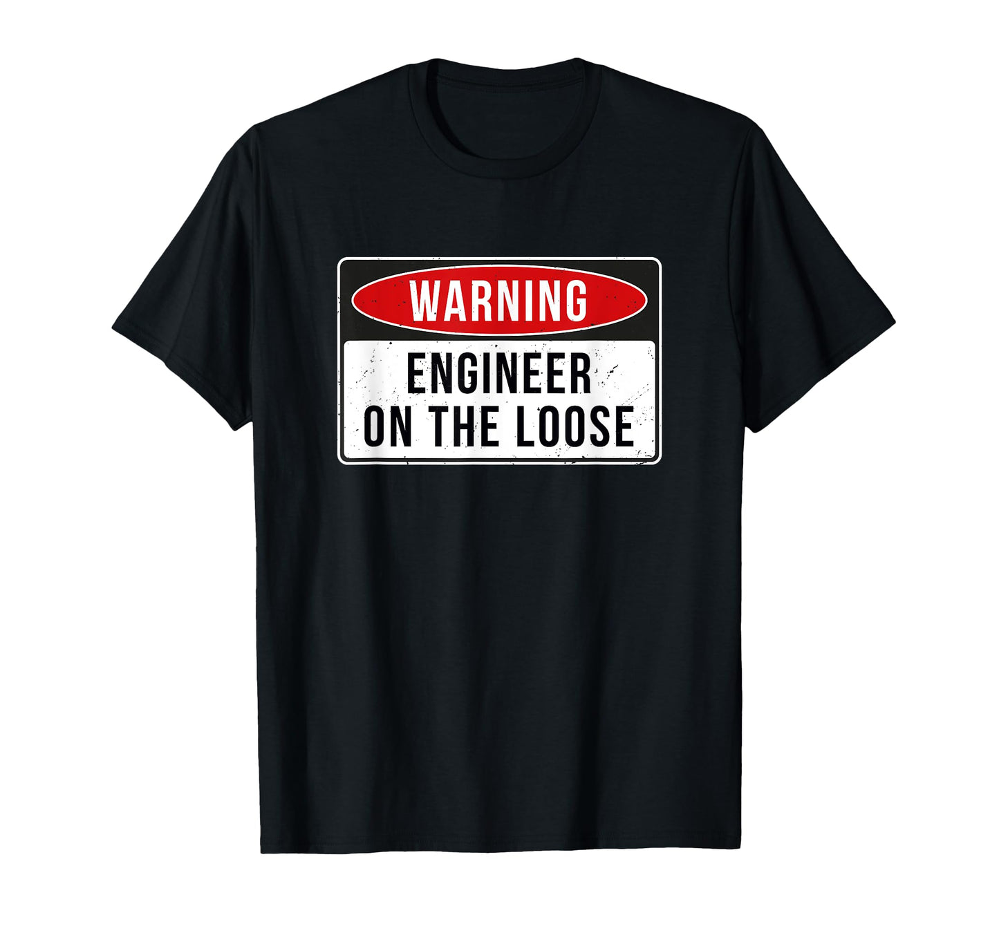 Warning Sign - Engineer On The Loose Funny Job Quote T-Shirt