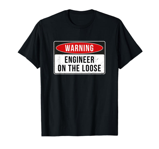 Warning Sign - Engineer On The Loose Funny Job Quote T-Shirt
