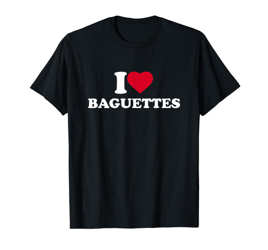 I Love Baguettes I Heart Baguettes Lover T-Shirt