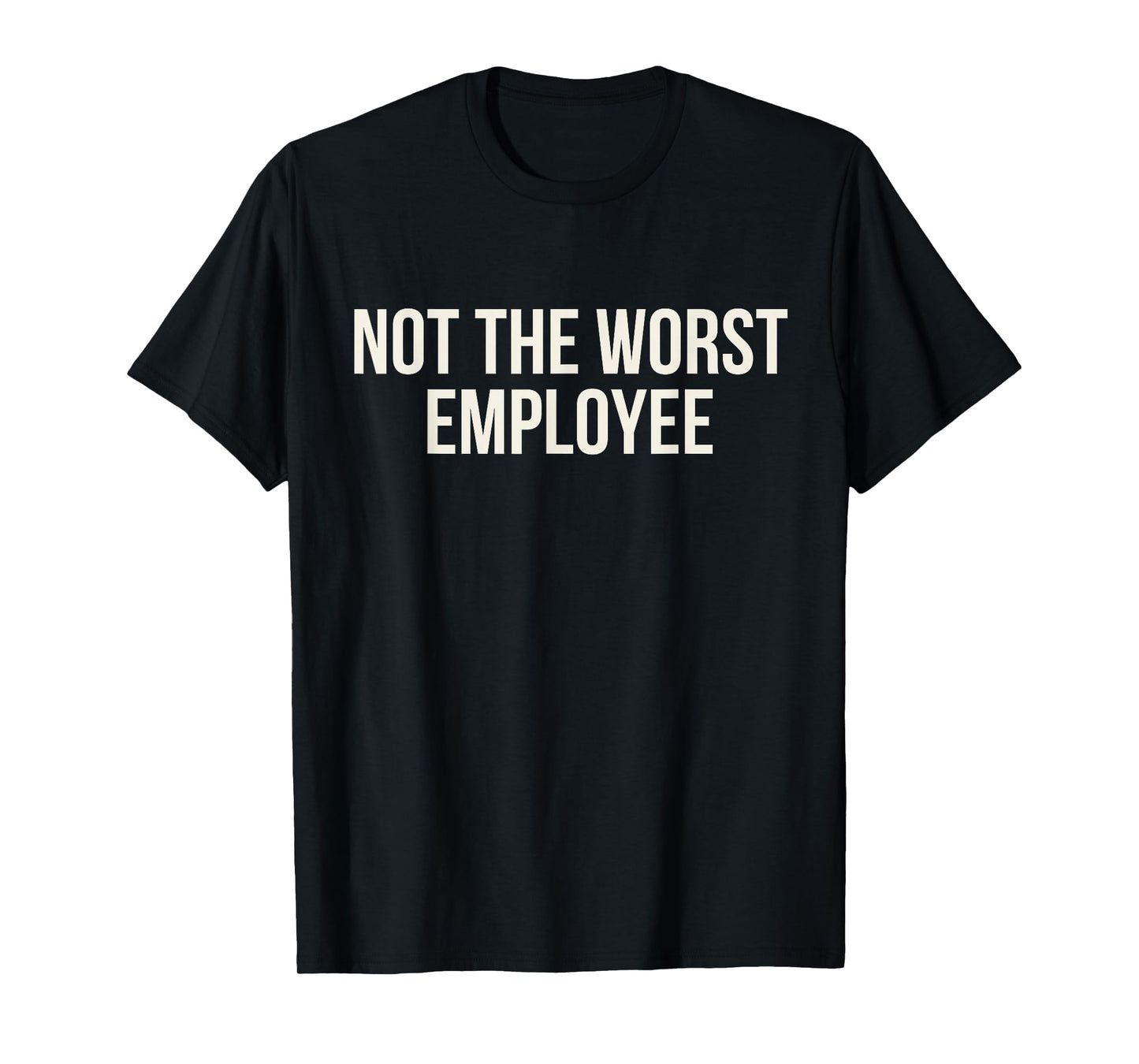 Not The Worst Employee Funny Office Work Quote Coworkers T-Shirt