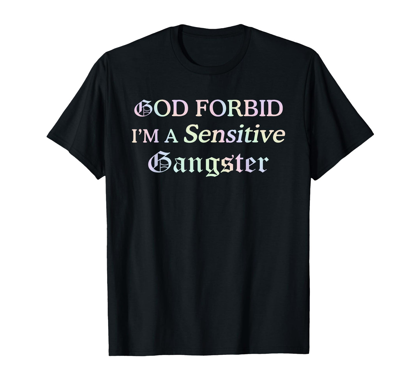 God Forbid I’m A Sensitive Gangster T-Shirt