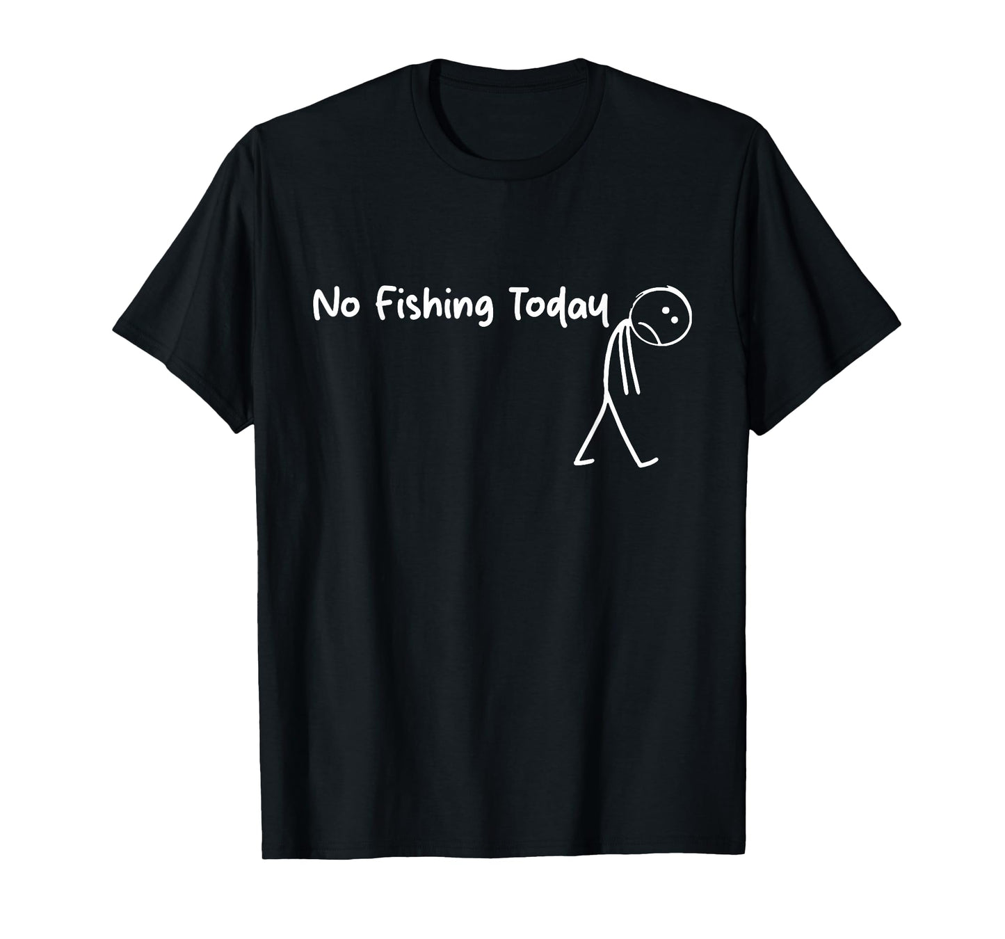 Sad Stick Figure Fishing Lover No Fishing Today Fathers Day T-Shirt