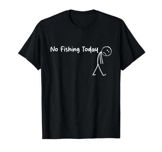 Sad Stick Figure Fishing Lover No Fishing Today Fathers Day T-Shirt
