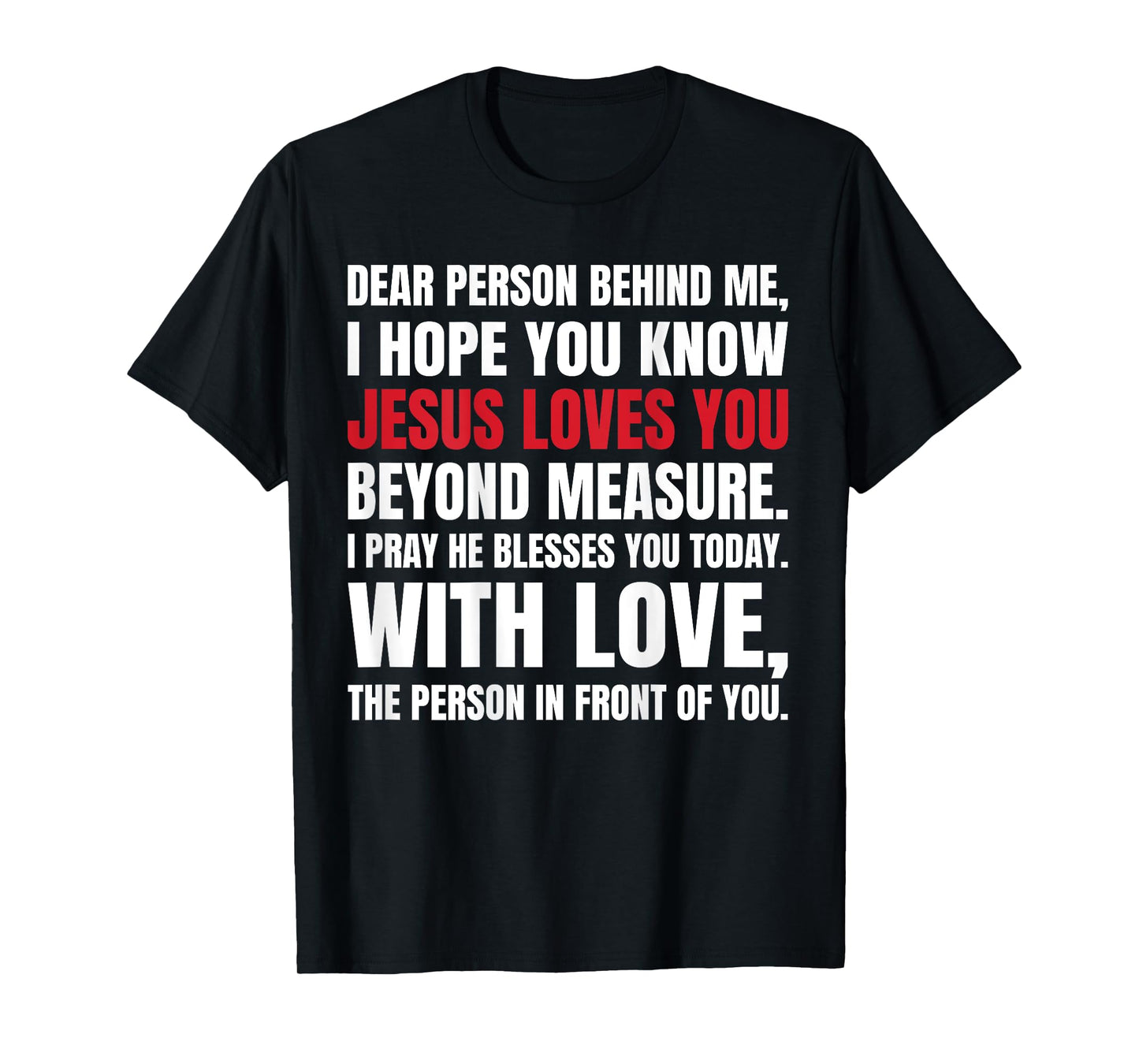 Dear Person Behind me I Hope You Know Jesus Loves (Back) T-Shirt