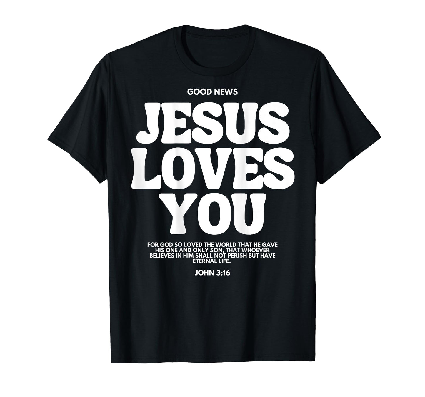 Jesus Loves You (John 3:16) Bible Verse (On Back) Christian T-Shirt