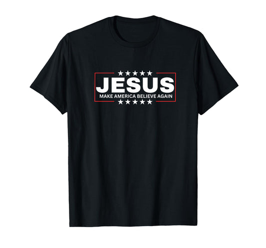 Jesus Make America Believe Again Christian Faith Design T-Shirt
