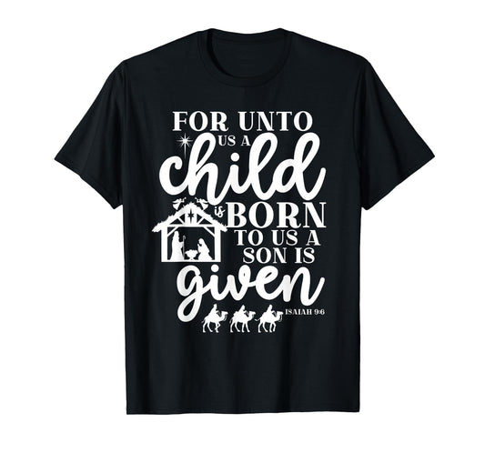 Christmas For Unto Us A Child Is Born Isaiah 9:6 Nativity T-Shirt