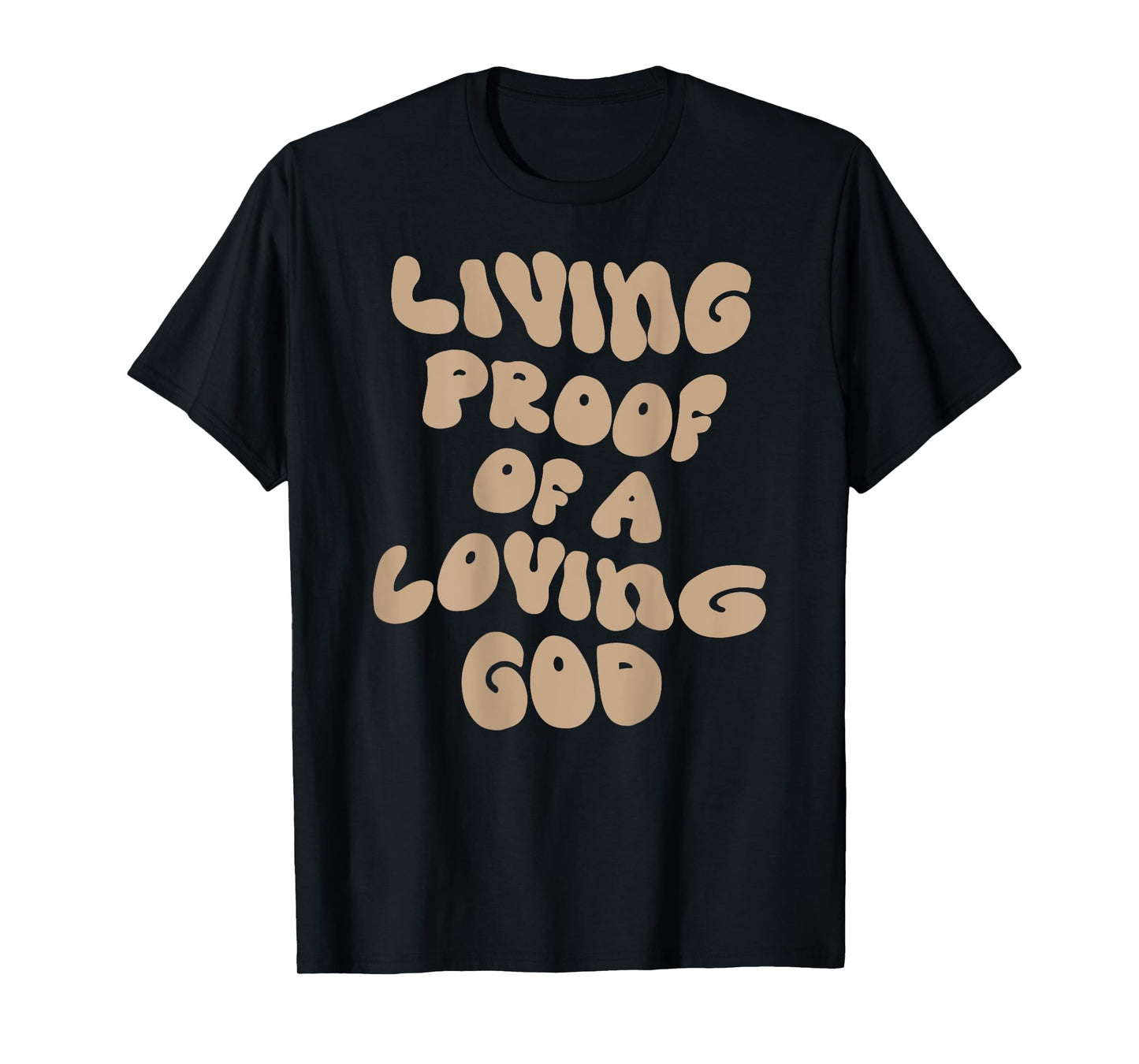 Living Proof Of A Loving God Christian Faith Men Women T-Shirt