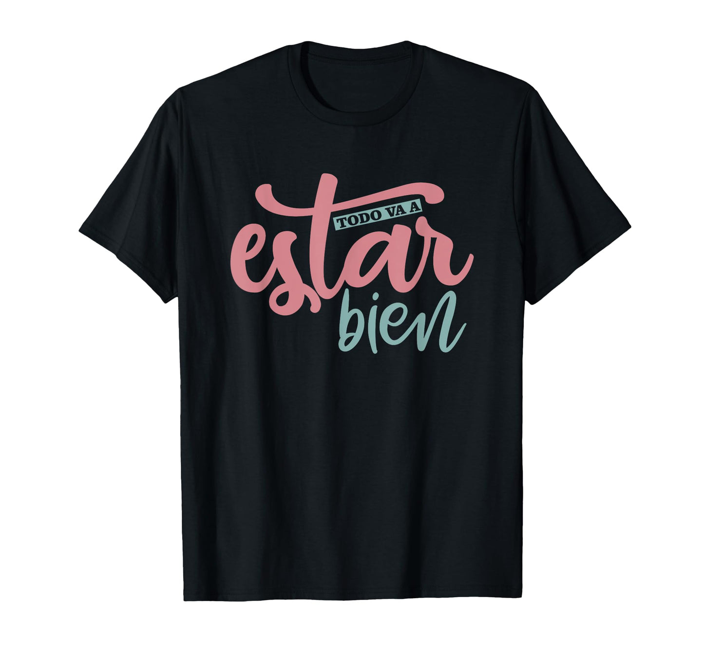 Todo Va A Estar Bien Inspirational Quote T-Shirt