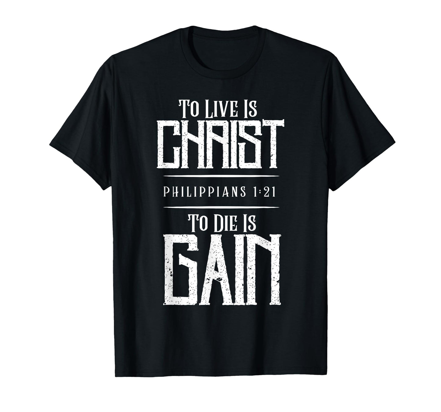 To Live Is Christ To Die Is Gain T-Shirt
