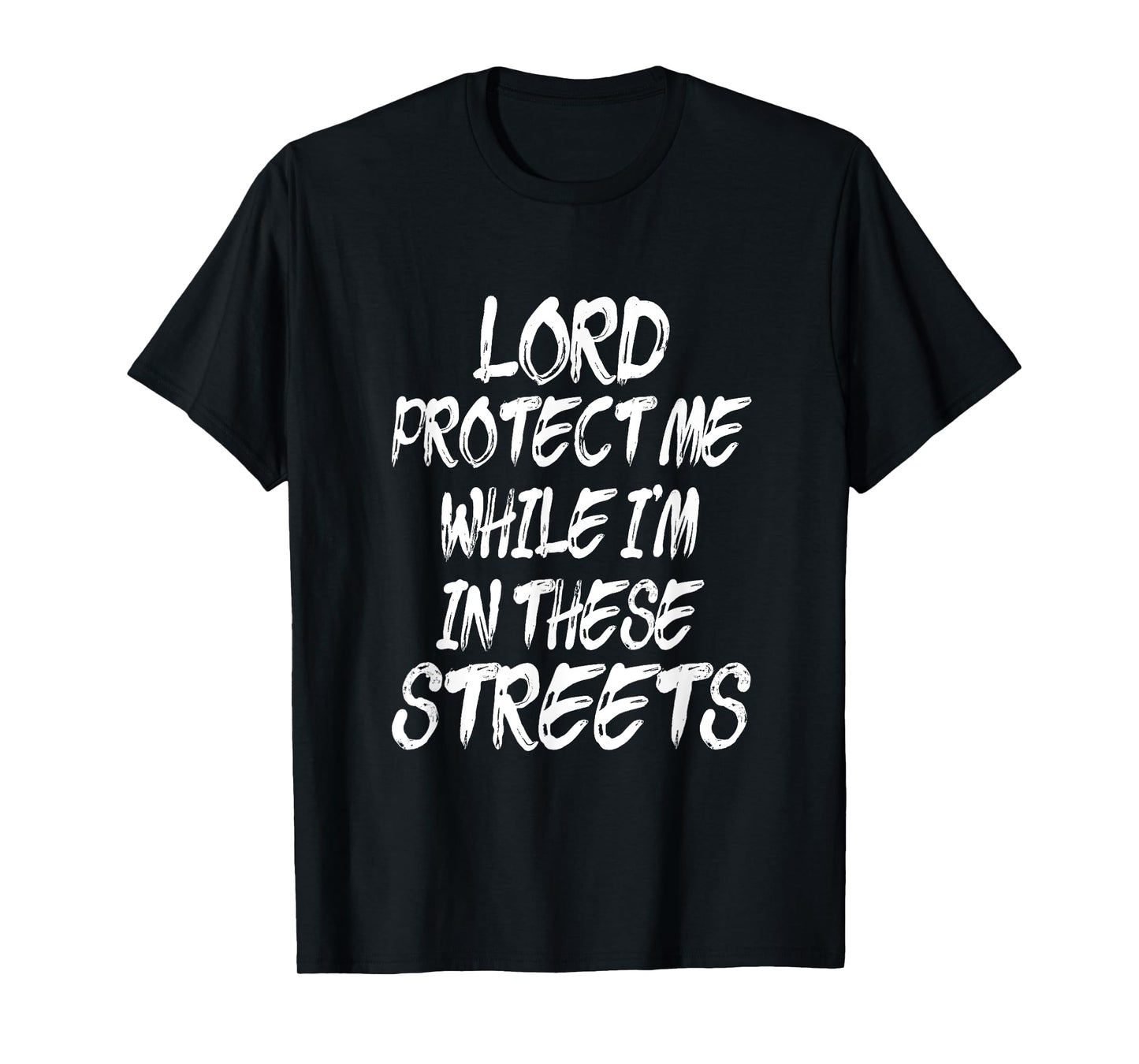 Lord Protect Me While I'm In These Streets - Distressed T-Shirt