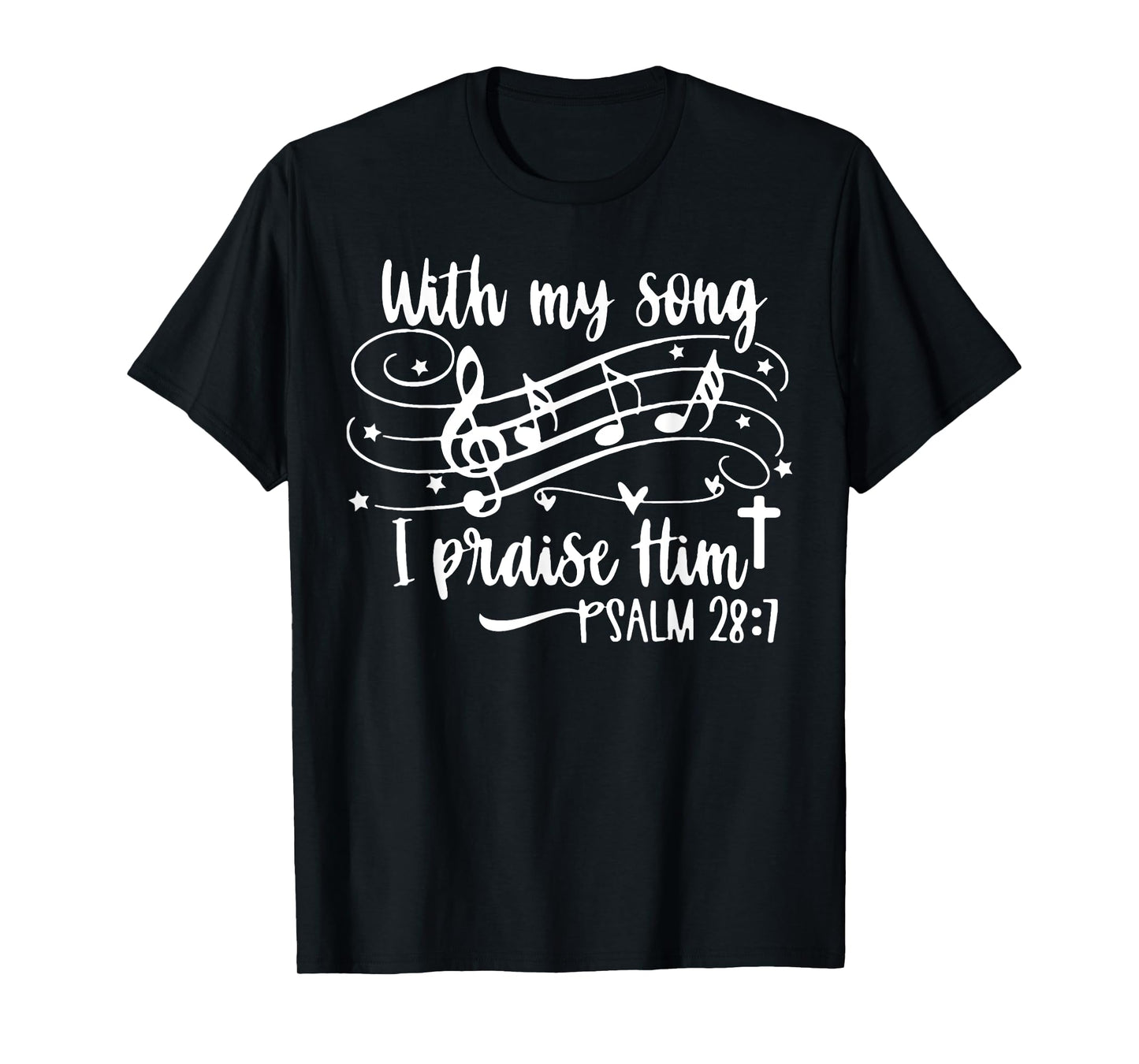 With My Song I Praise Him Psalm 28;7 Christian Bible Verse T-Shirt