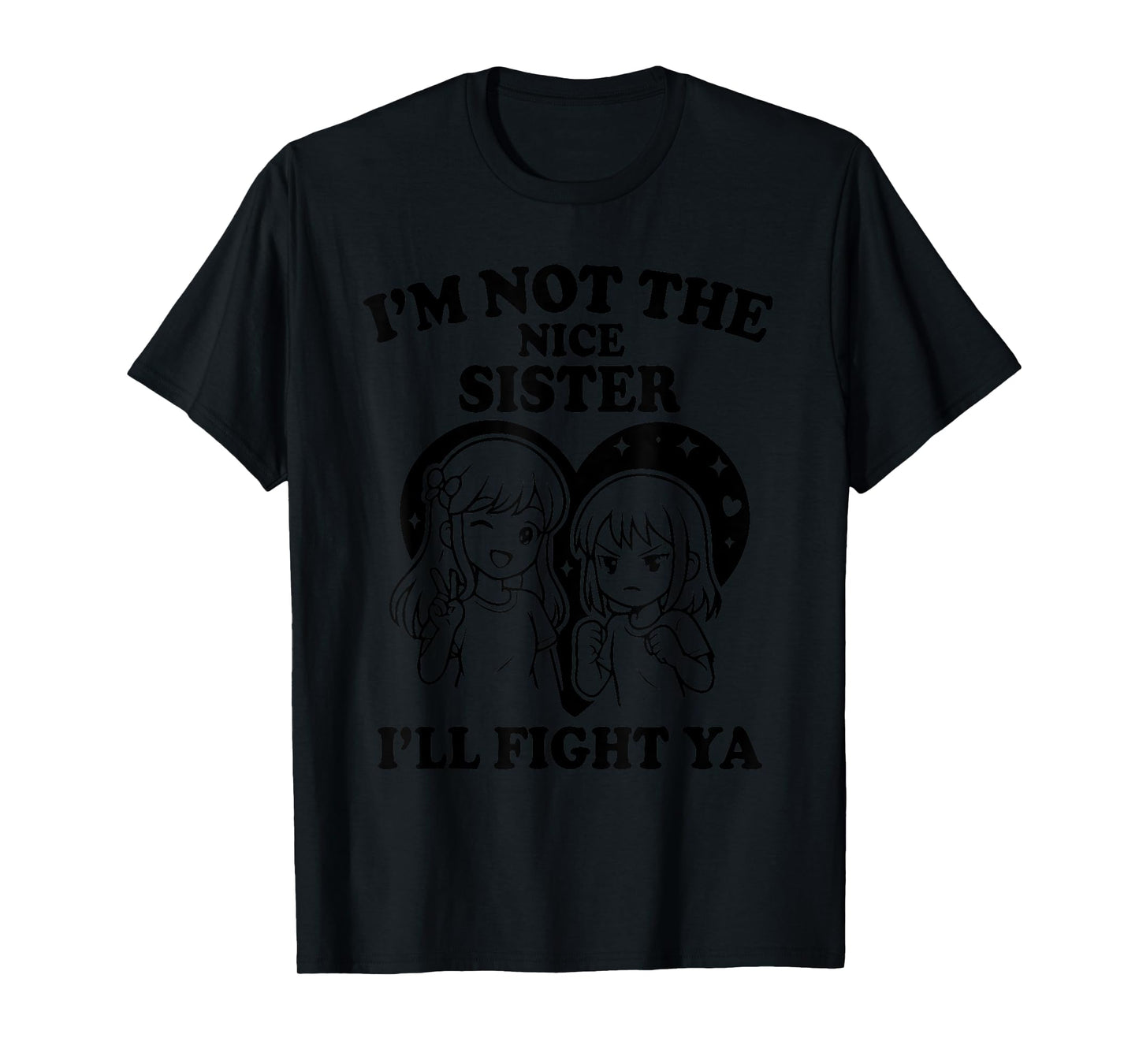 i'm not the nice sister i'll fight ya T-Shirt