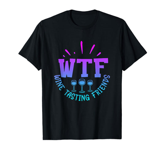 WTF Wine Tasting Friends Drinking Funny saying quote T-Shirt