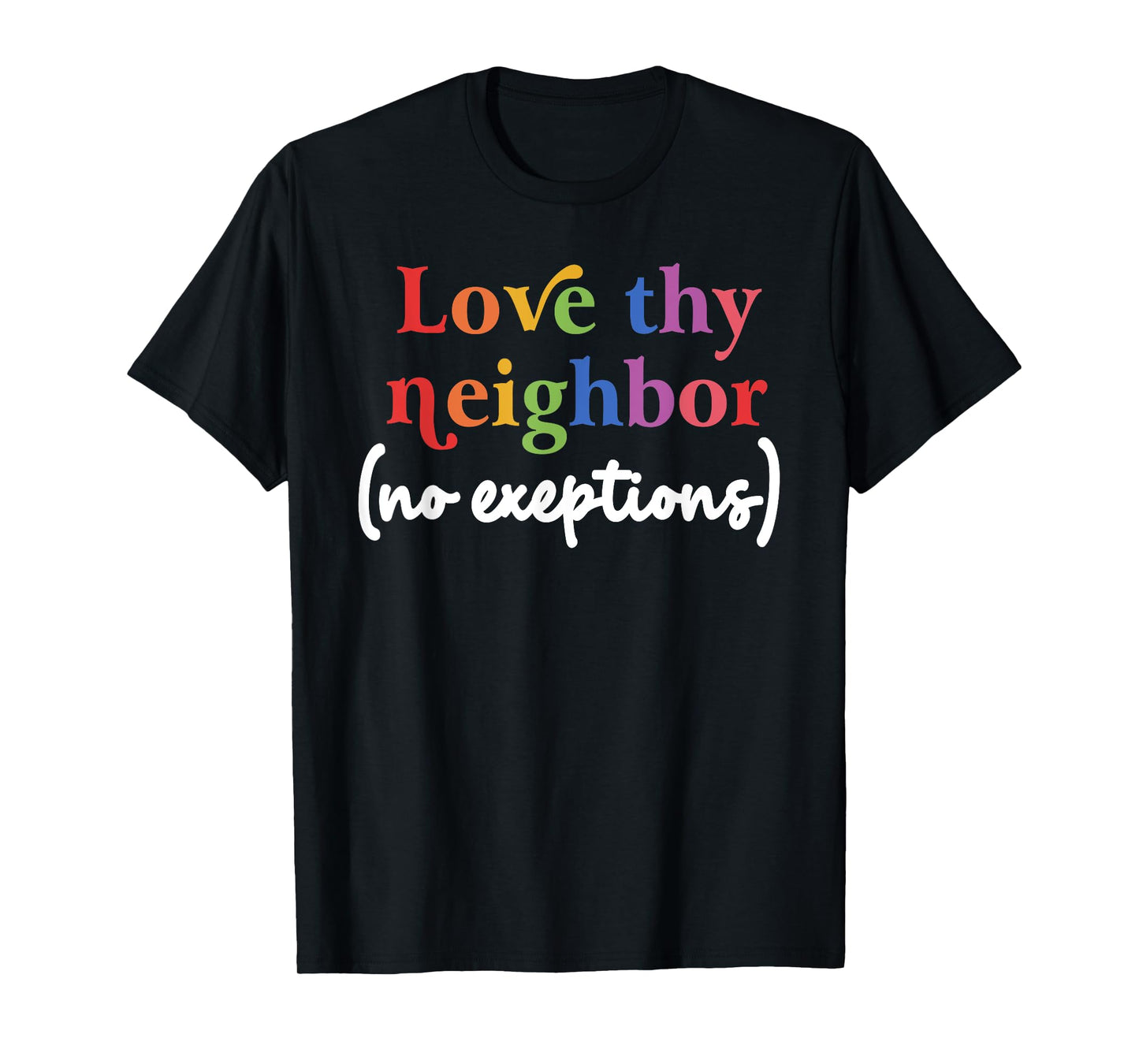 Love thy neighbor (no exceptions) funny design T-Shirt