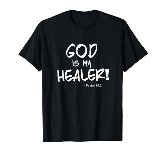 "God is my Healer" Psalm 30:2. Bible. Healing. Christian T-Shirt