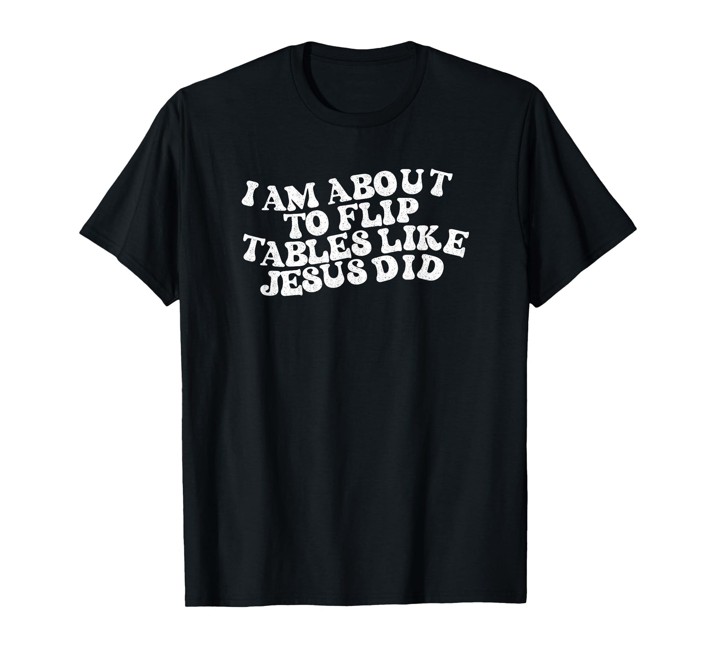 I am about to flip tables like Jesus did Funny Retro Vintage T-Shirt