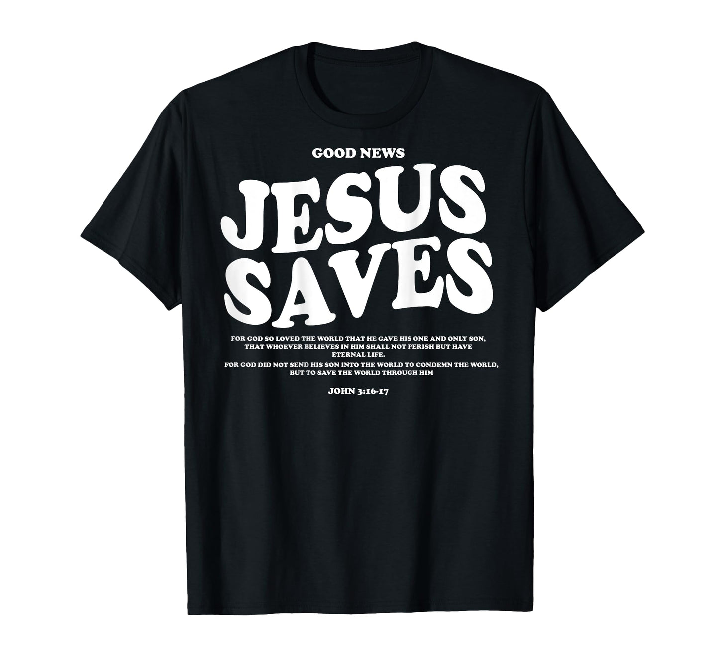 Good News Jesus Saves John 3:16-17 Christian Word (On Back) T-Shirt