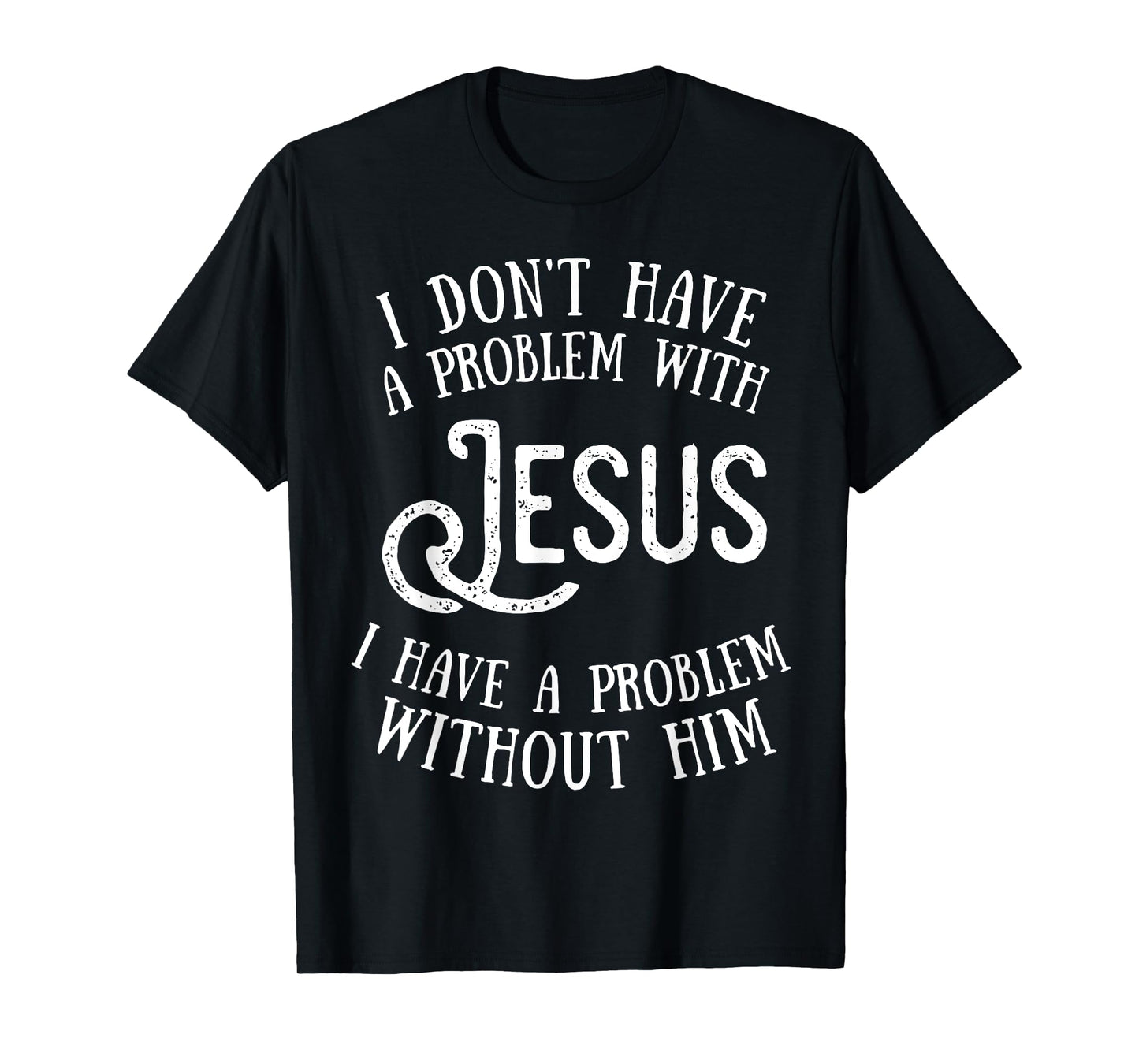 Best Jesus Christian Tshirt - I Have a Problem Without Jesus T-Shirt