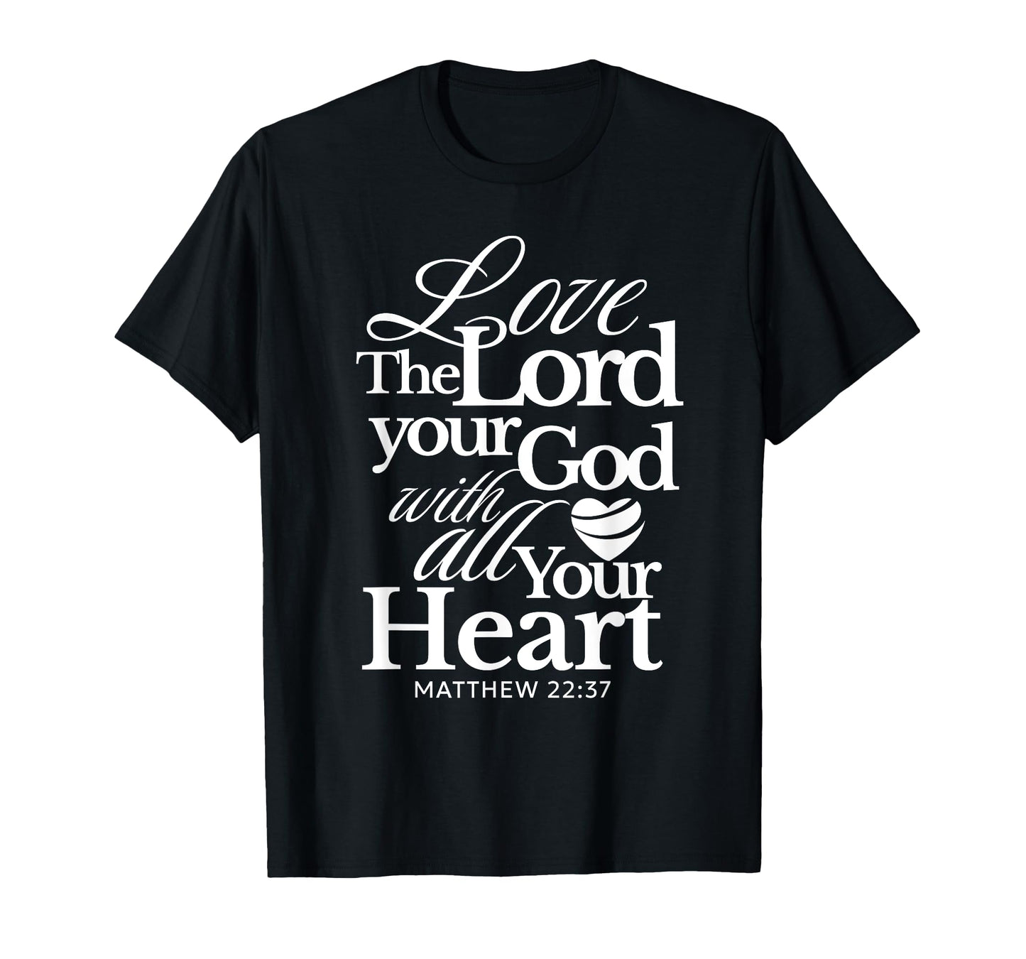 Love the Lord Your God with All Your Heart Matthew Catholic T-Shirt