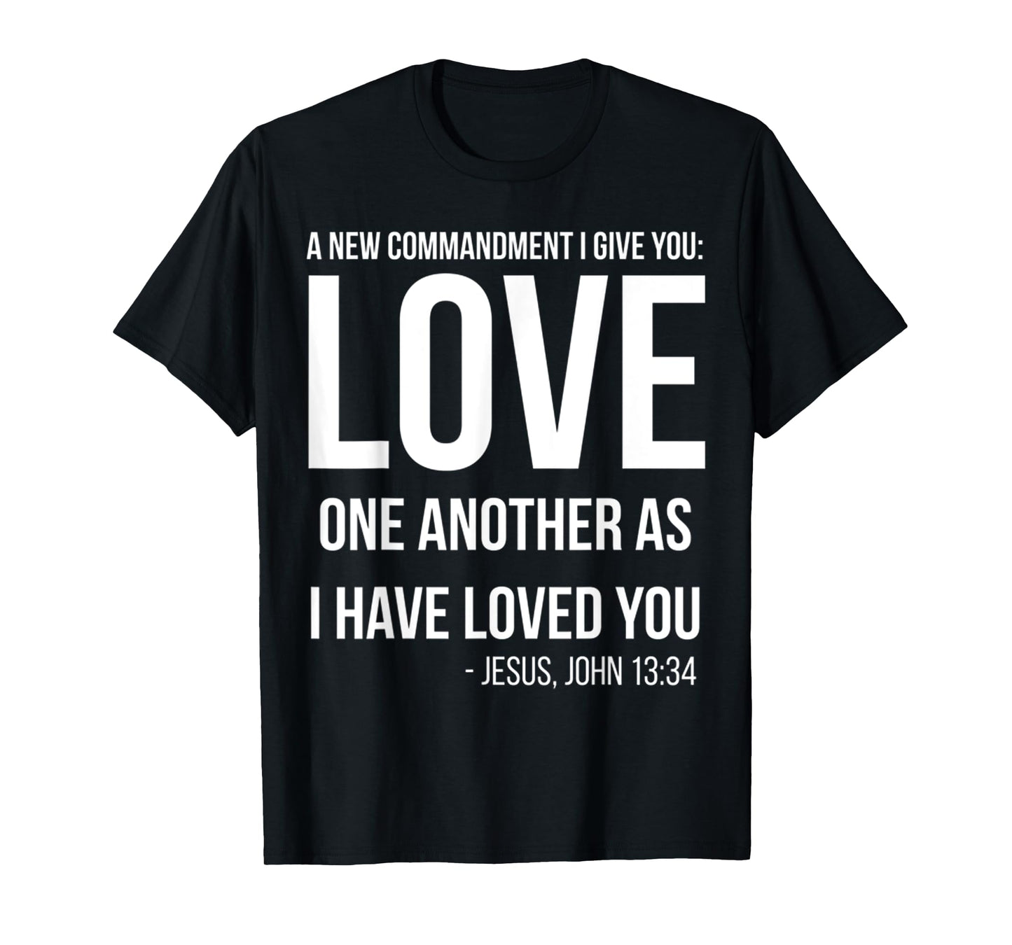 Commandment I Give You Love One Another As I Have Loved You T-Shirt