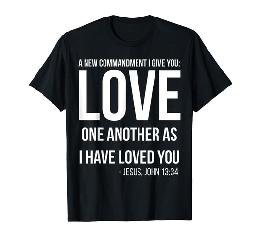Commandment I Give You Love One Another As I Have Loved You T-Shirt